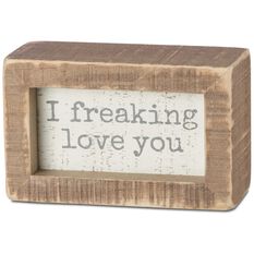 Primitives by Kathy I Freaking Love You Wood Quote Sign ...