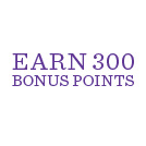 Earn 300 Bonus Points