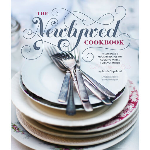 The Newlywed Cookbook: Fresh Ideas & Modern Recipes for Cooking With & For Each Other, 