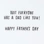 Not Everyone Has a Dad Like You Father's Day Card, , large image number 2