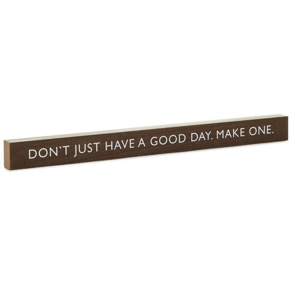 Don't Just Have a Good Day Wood Quote Sign, 23.5x2
