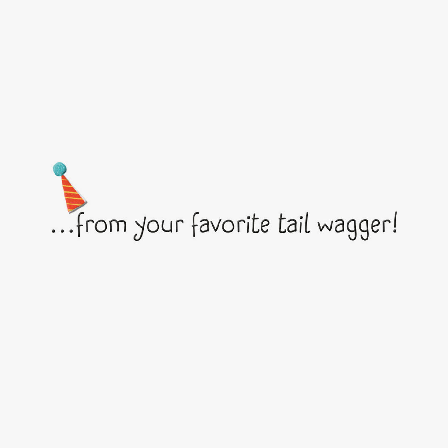 To My Favorite Ear Scratcher Birthday Card From Dog for only USD 4.59 | Hallmark