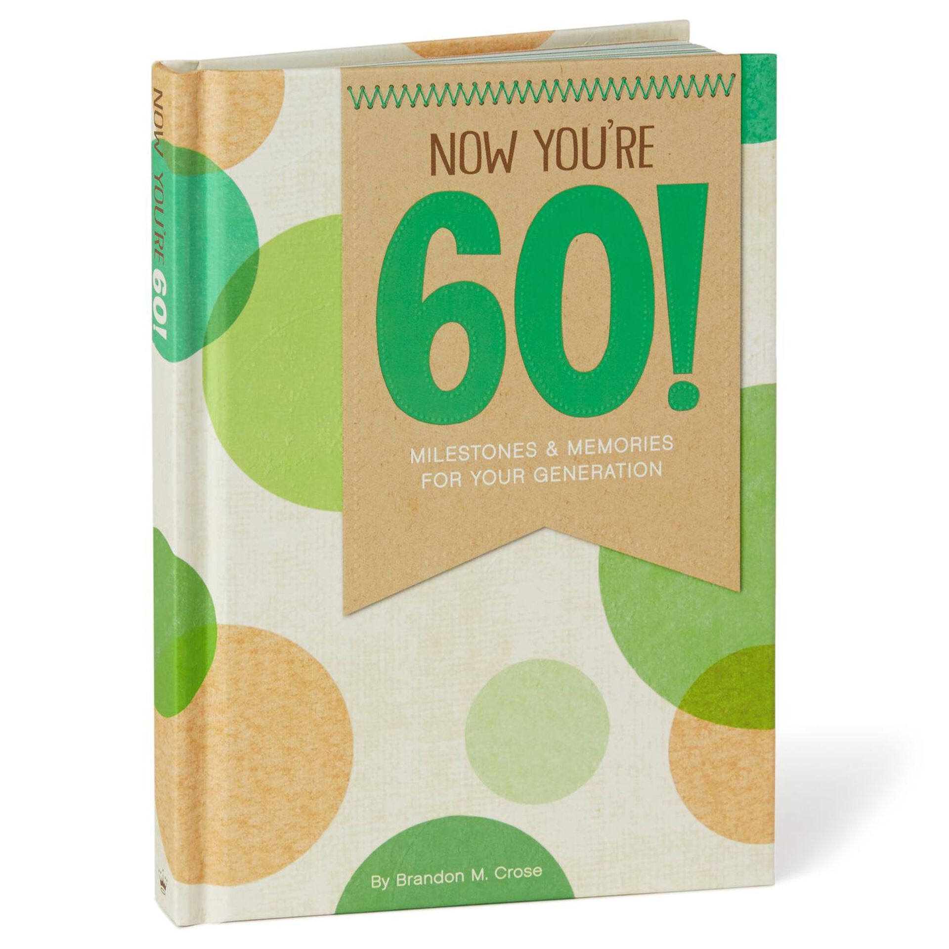 Now You Re 60 Milestones And Memories For Your Generation Book