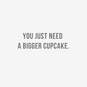 You Just Need a Bigger Cupcake Funny Birthday Card, , large image number 2