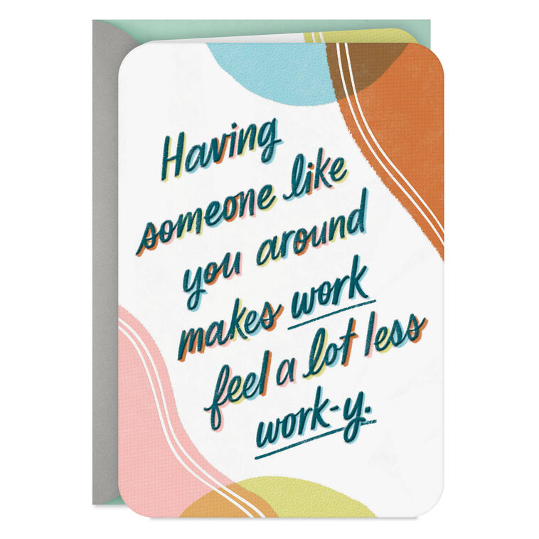 You Make Work Feel a Lot Less Work-y Birthday Card for Coworker