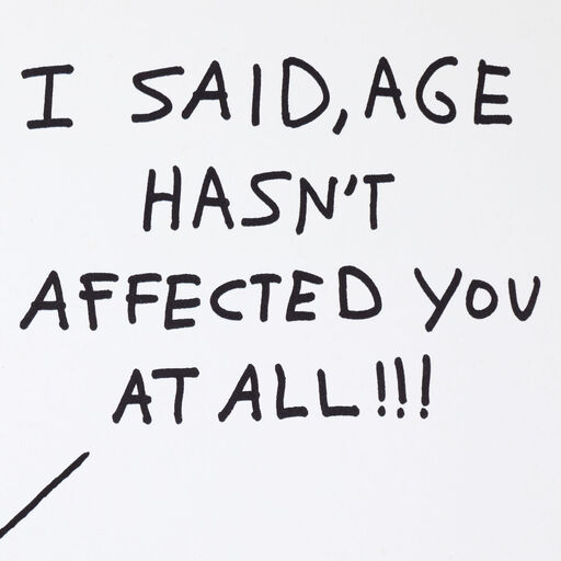 Aging Hasn't Affected You Funny Birthday Card, 