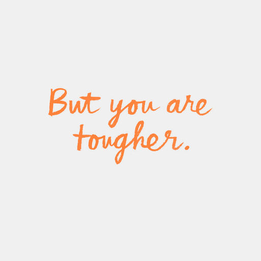 This Is Tough, But You Are Tougher Encouragement Card, 