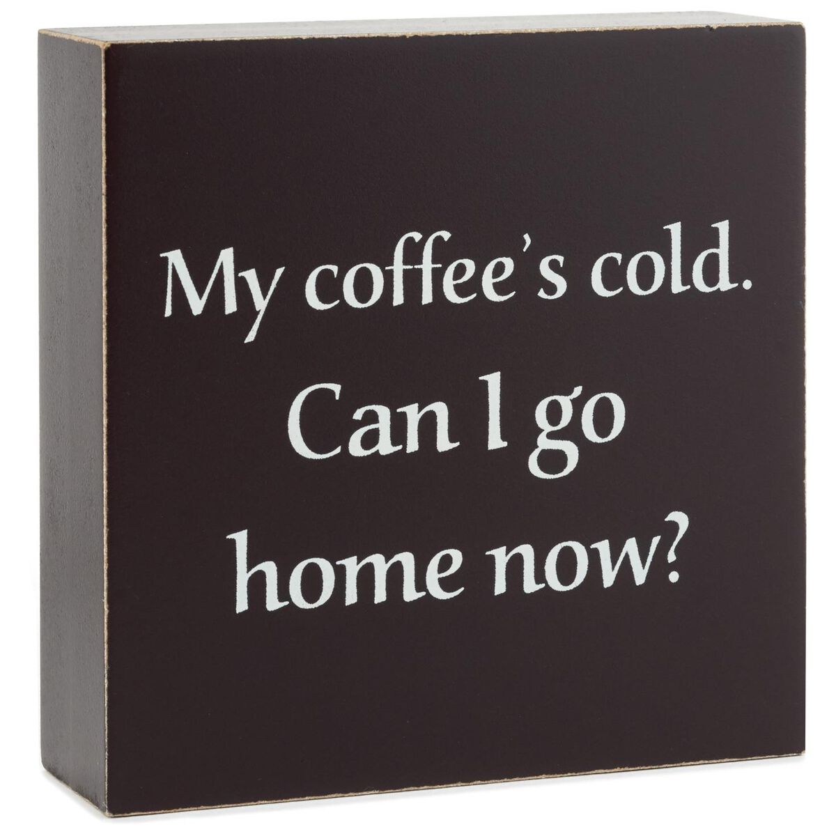 Can I Go Home Now Wood Quote Sign, 4x4 Plaques & Signs Hallmark