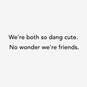 We're Both So Dang Cute Funny Friendship Card, , large image number 2