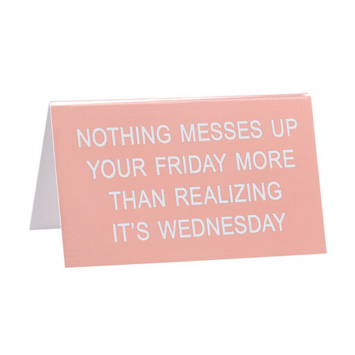 Nothing Messes Up Your Friday More Desk Quote Sign, 4.5x2.75, 