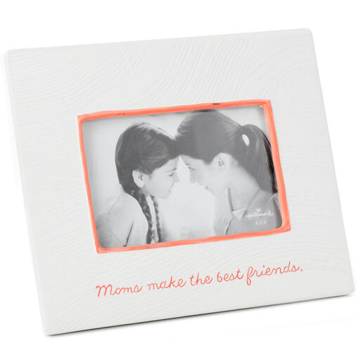 Moms Make the Best Friends Ceramic Picture Frame, 4x6, 