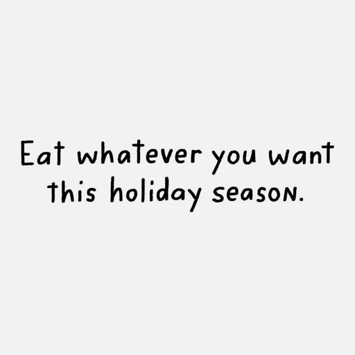 Eat Whatever You Want This Holiday Season Funny Christmas Card, 
