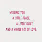Peace, Quiet and a Whole Lot of Love Mother's Day Card, , large image number 2