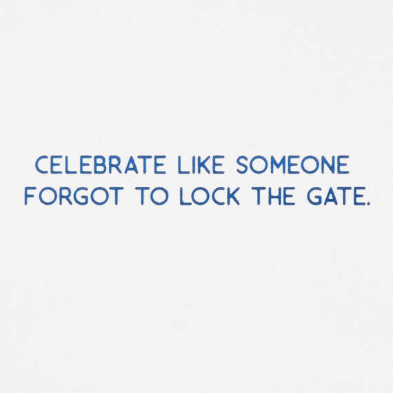 Celebrate Like Someone Forgot to Lock the Gate Birthday Card, , large image number 2