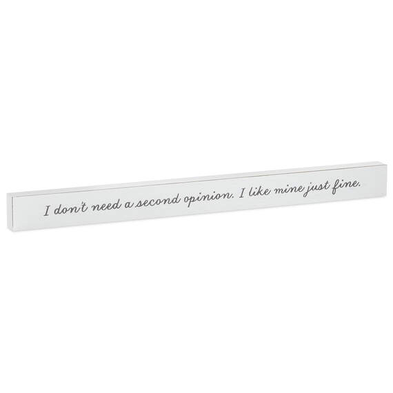 I Don't Need a Second Opinion Wood Quote Sign, 23.5x2