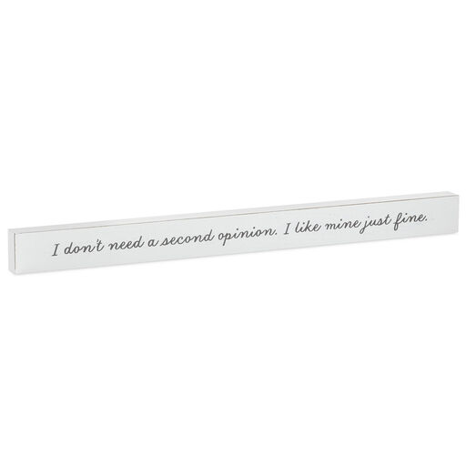 I Don't Need a Second Opinion Wood Quote Sign, 23.5x2, 