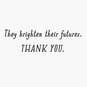 Teachers Brighten Students’ Days and Futures Thank-You Card, , large image number 2
