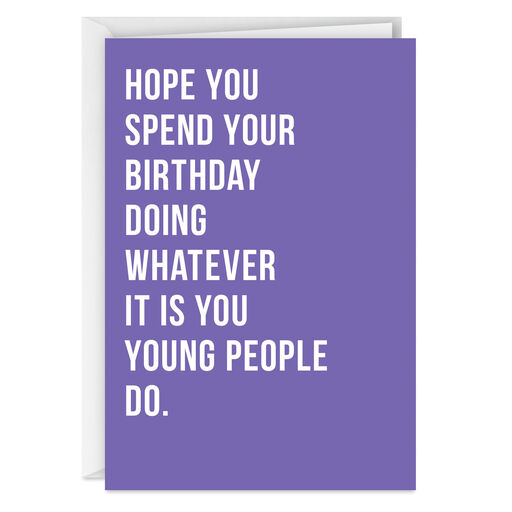 Whatever You Young People Do Funny Birthday Card, 