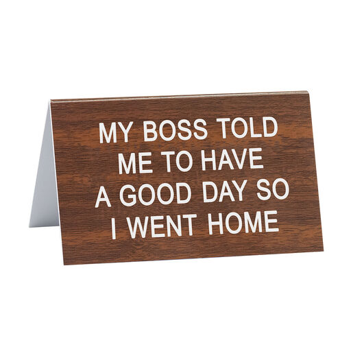Boss Told Me Have a Good Day Desk Quote Sign, 4.5x2.75, 
