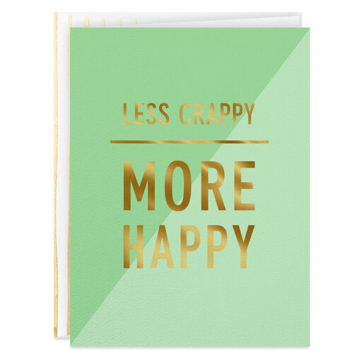 Less Crappy, More Happy Blank Encouragement Card, 