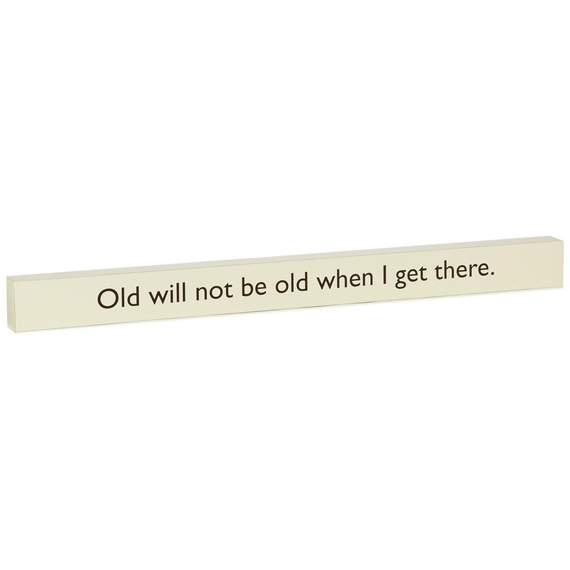 Old Will Not Be Old When I Get There Wooden Block, , large image number 1