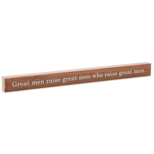 Great Men Raise Great Men Quote Sign, 23.5x2, 