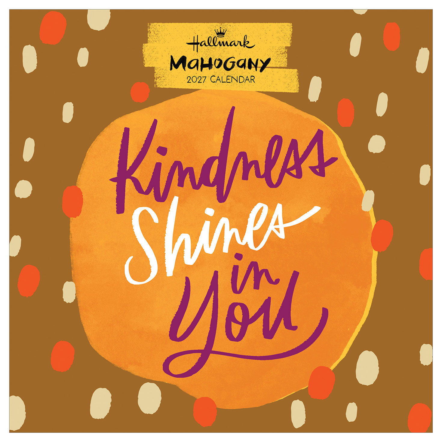 Mahogany Kindness Shines in You 2027 12-Month Wall Calendar