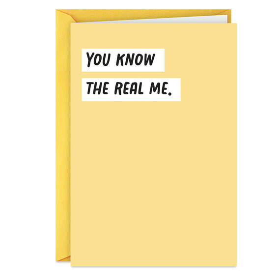 You Know the Real Me Funny Card