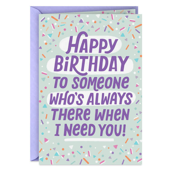 There When I Need You Funny Birthday Card