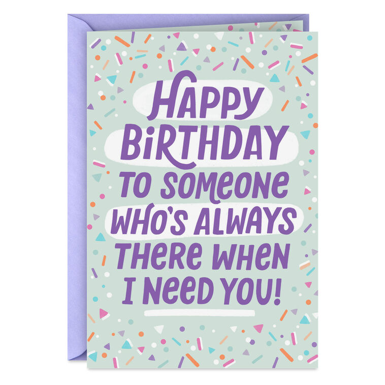There When I Need You Funny Birthday Card
