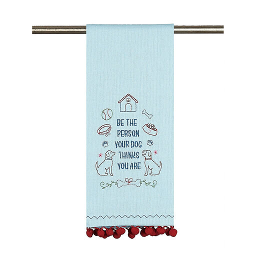 Be the Person Your Dog Thinks You Are Cotton Tea Towel, 