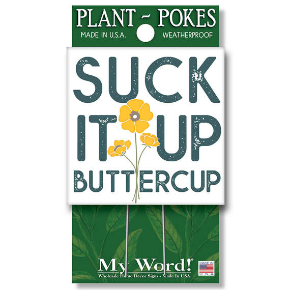 My Word! Suck It Up Buttercup Garden Sign, 4x4