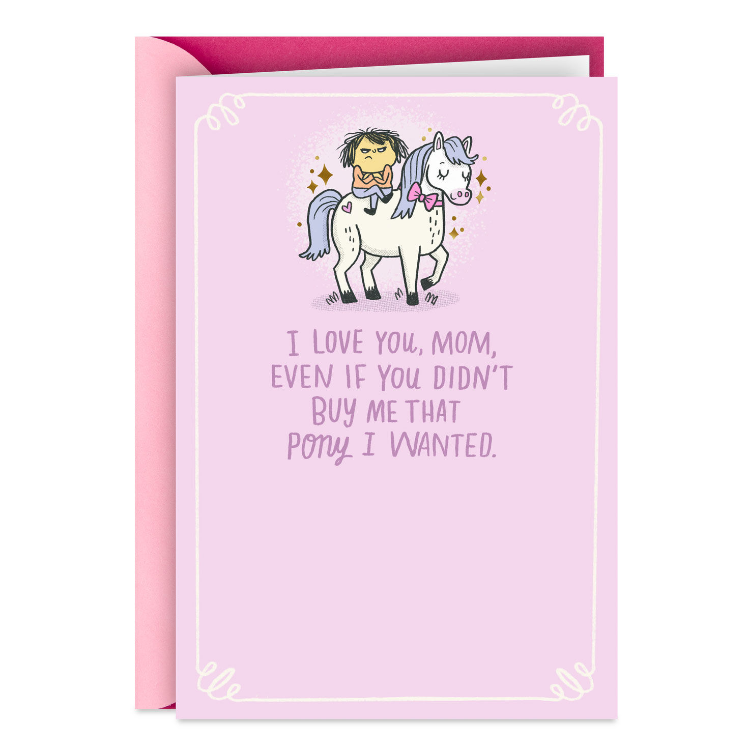 I Love You Even if You Didn't Buy Me a Pony Funny Card for Mom
