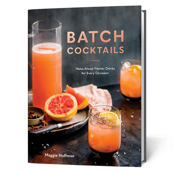Batch Cocktails: Make Ahead Pitcher Drinks for Every Occasion Book