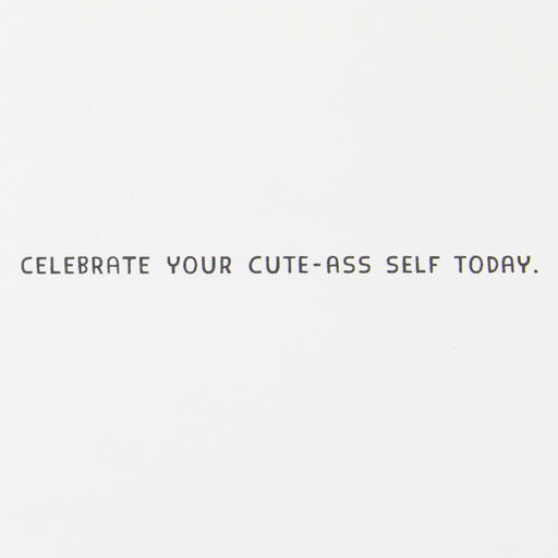 Celebrate Your Cute-Ass Self Birthday Card, 