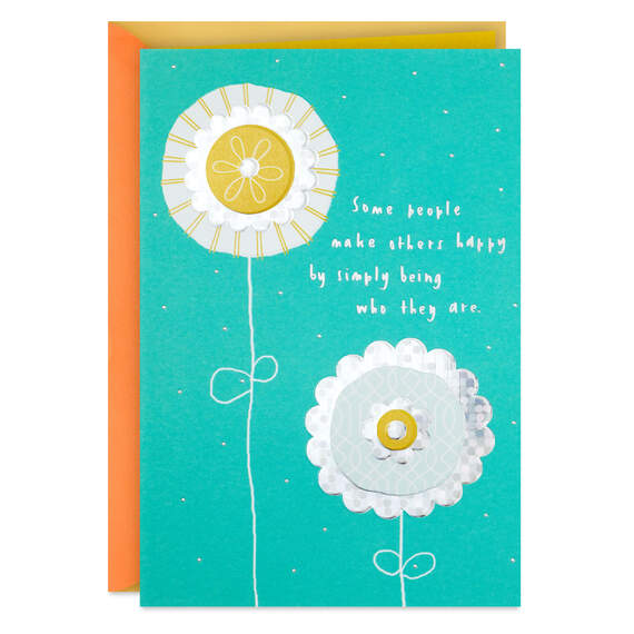 You Make Others Happy By Simply Being You Birthday Card