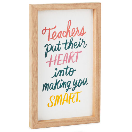 Teachers Put Their Heart Quote Sign, 6x10, 