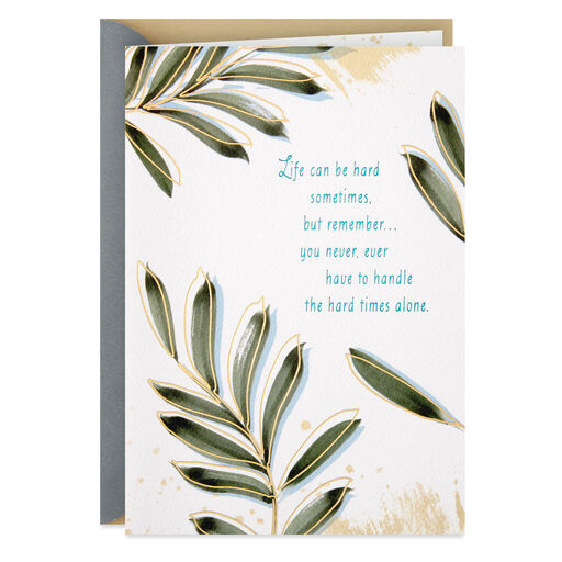 You Never Have to Handle the Hard Times Alone Thinking of You Card, 