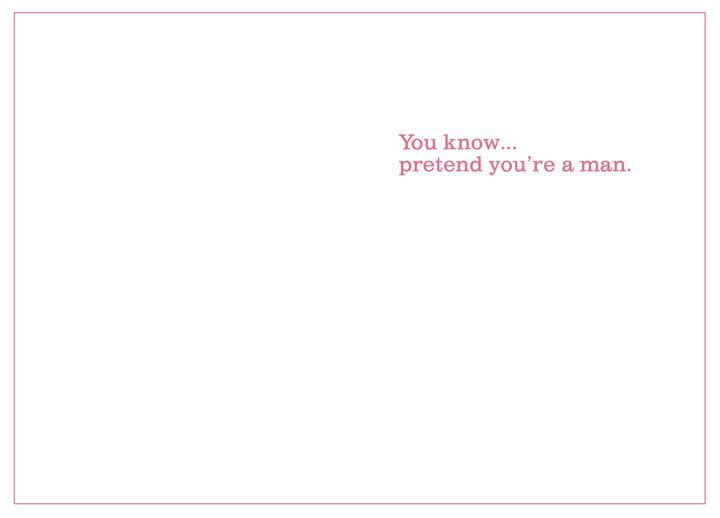 Pretend You're a Man Funny Birthday Card