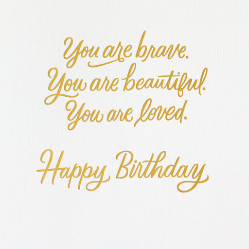 Brave, Beautiful, Loved Birthday Card, 
