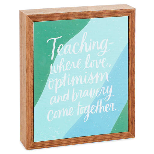 Teaching Is Love and Optimism Wood Quote Sign, 6x7, 