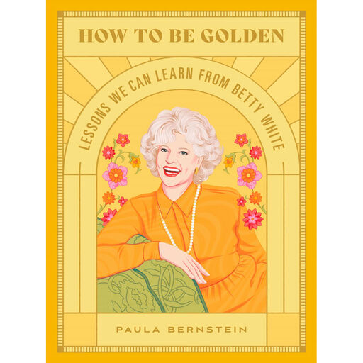 How To Be Golden: Lessons We Can Learn From Betty White Book, 