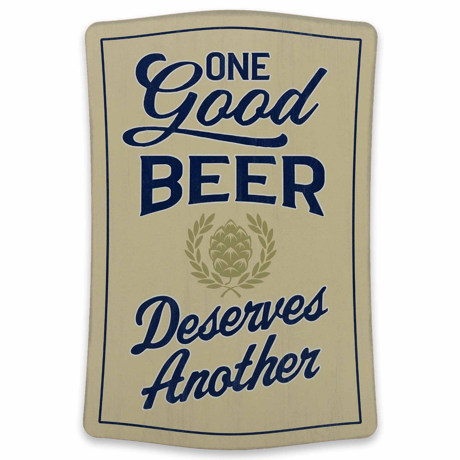 One Good Beer Deserves Another Funny Sign  image number 1