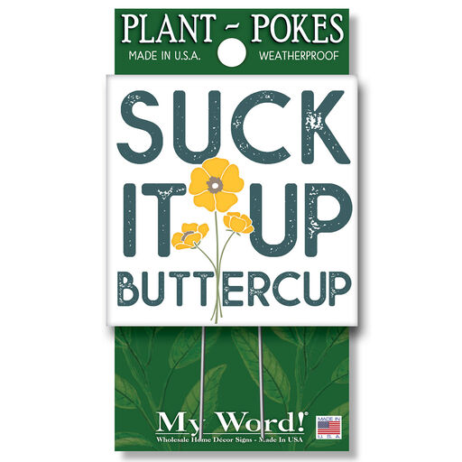 My Word! Suck It Up Buttercup Garden Sign, 4x4, 
