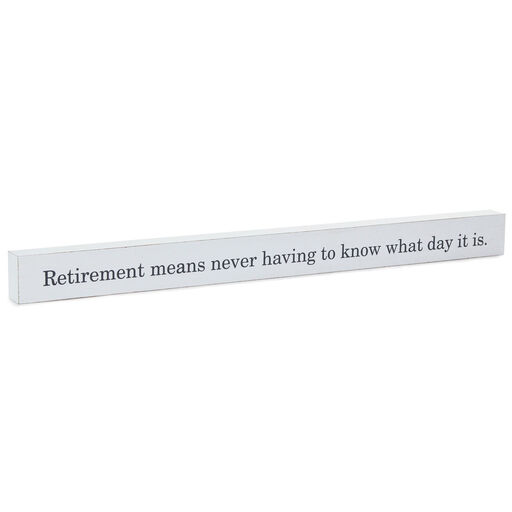 Retirement Means Wood Quote Sign, 23.5x2, 
