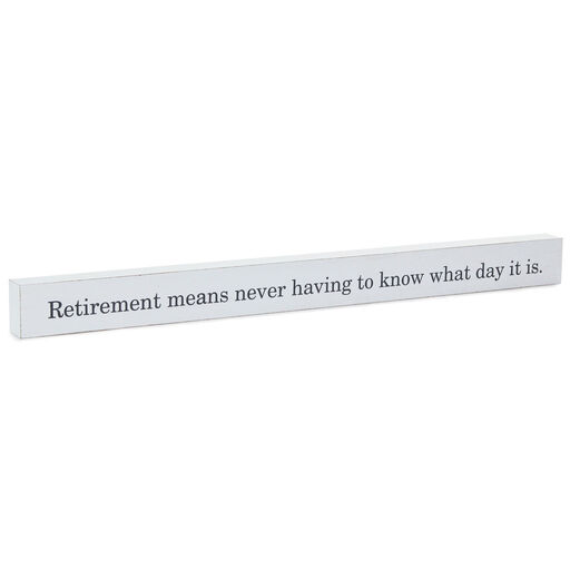 Retirement Means Wood Quote Sign, 23.5x2, 