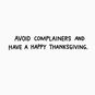 Avoid the Complainers Funny Thanksgiving Card, , large image number 2