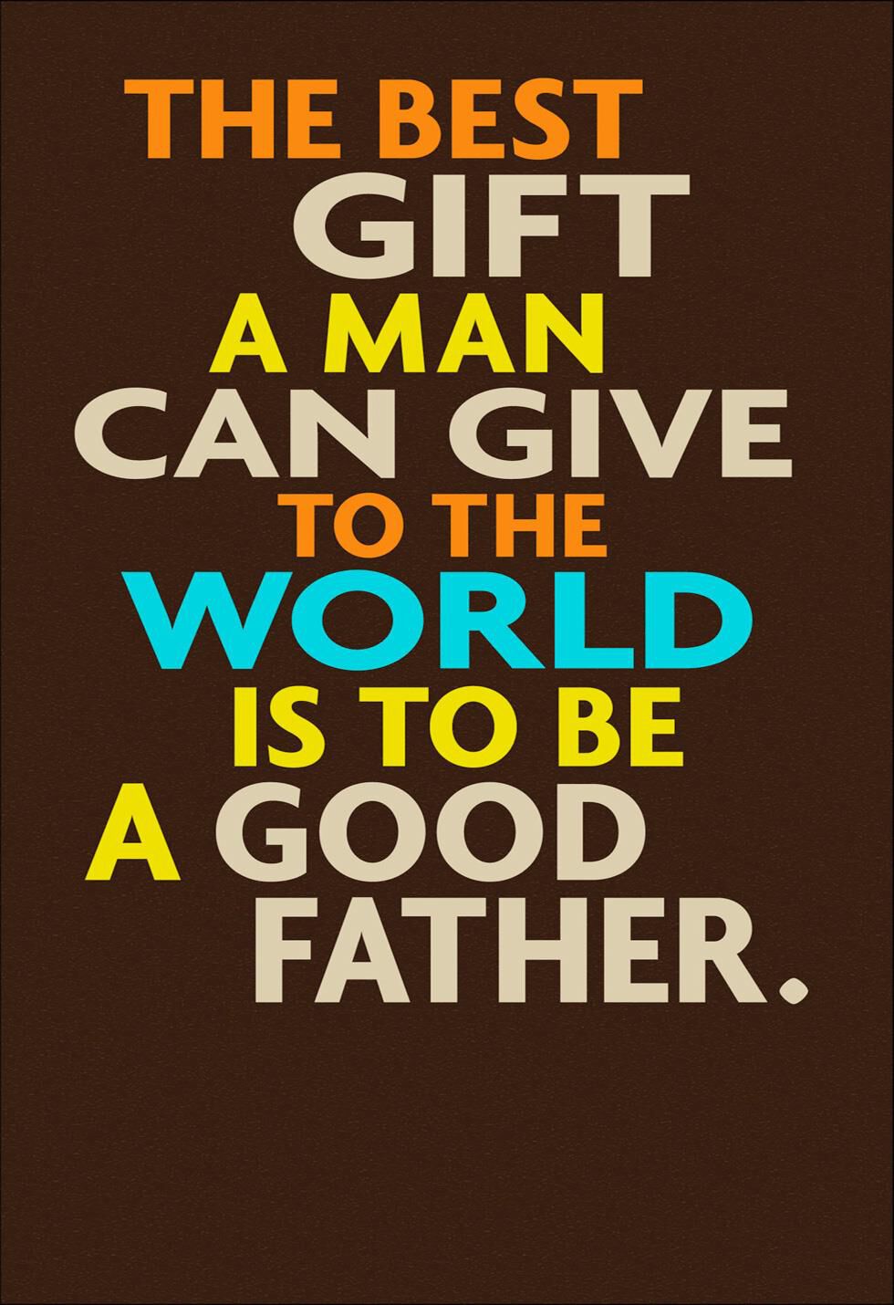 The Gift You Give Father's Day Card From Us