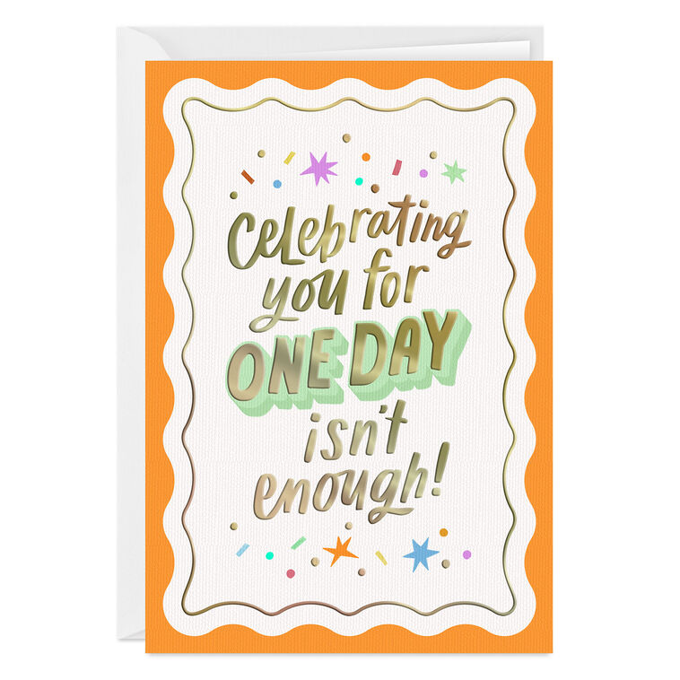 Celebrating One Day Isn't Enough Custom Birthday Card