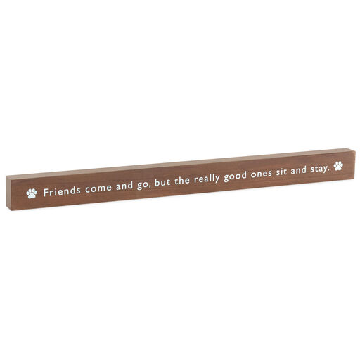 Friends Come and Go But Pets Sit and Stay Wood Quote Sign, 23.5x2, 